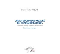 Cheikh Souhaibou Mbacké Ibn Khadimou Rassoul: Erudition et sainteté au service de l'éducation