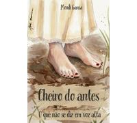 Cheiro do antes: O que não se diz em voz alta