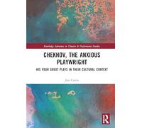 Chekhov, The Anxious Playwright: His Four Great Plays in Their Cultural Context