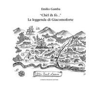 «Chèl ih fò...» La leggenda di Giacomoforte. Ediz. integrale