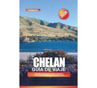 CHELAN Guía de viaje 2026: Rema por el río Columbia, explora los parques frente al mar y disfruta de una cena junto al lago