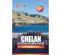 CHELAN Guida di viaggio 2026: Pagaia sul fiume Columbia, esplora i parchi sul lungomare e goditi i pasti in riva al lago