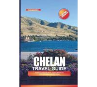 CHELAN Travel Guide 2026: Paddle the Columbia River, Explore Waterfront Parks, and Enjoy Lakeside Dining
