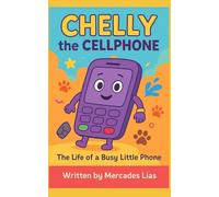 Chelly The Cellphone: The Life of a Busy Little Phone