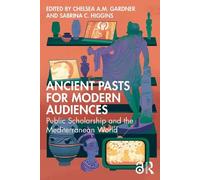 Chelsea A.M. Gardner Ancient Pasts for Modern Audiences (Copertina rigida)