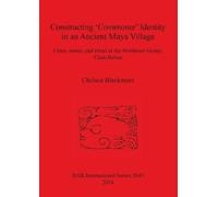 Chelsea Blackmo Constructing 'Commoner' Identity in an Ancient Maya (Tascabile)