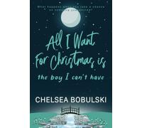 Chelsea Bobulski All I Want For Christmas is the Boy I Can't Have (Tascabile)