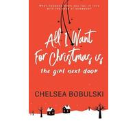 Chelsea Bobulski All I Want For Christmas is the Girl Next Door (Tascabile)