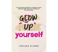 Chelsea Clarke Glow Up Yourself (Tascabile) (PRESALE 30/09/2025)