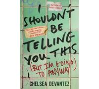 Chelsea Devantez Chelsea Devantez I Shouldn't Be Telling You This (Tascabile)