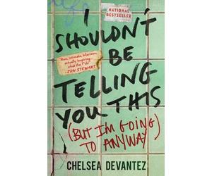 Chelsea Devantez Chelsea Devantez I Shouldn't Be Telling You This (Tascabile)