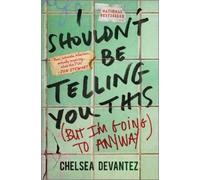 Chelsea Devantez I Shouldn't Be Telling You This (Copertina rigida)