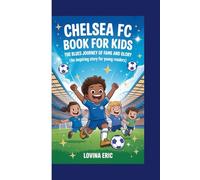 Chelsea FC book for kids: The Blues Journey of Fame and Glory (An Inspiring Story For Young Readers)