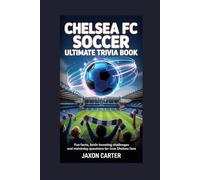 Chelsea FC Soccer Ultimate Trivia Book: Fun Facts, Brain Boosting Challenges and Matchday Questions for True Chelsea Fans