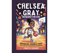 Chelsea Gray biography for kids: Dream Big, Dribble Hard: The Story of a Relentless Playmaker