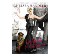 Chelsea Handler Uganda Be Kidding Me (Tascabile)