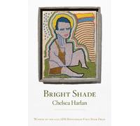 Chelsea Harlan Bright Shade (Tascabile) APR/Honickman First Book Prize