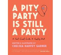 Chelsea Harvey Garner A Pity Party Is Still a Party (Copertina rigida)