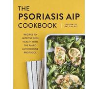 Chelsea Lye RNT, CNP, RYT The Psoriasis AIP Cookbook (Tascabile)