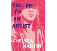 Chelsea Martin Tell Me I'm An Artist (Tascabile)