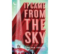 Chelsea Sedoti It Came from the Sky (Copertina rigida)