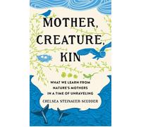 Chelsea Steinauer-Scudder Mother, Creature, Kin (Copertina rigida)