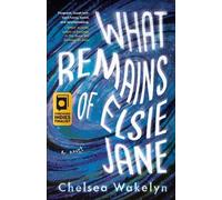 Chelsea Wakelyn What Remains of Elsie Jane (Tascabile)