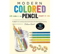 Modern Colored Pencil: A playful and contemporary exploration of colored pencil drawing - Includes 75+ Projects and Techniques