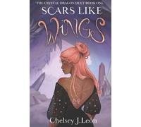 Chelsey J León Scars Like Wings (Tascabile) Crystal Dragon Duet