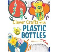 Chelsey Luciow Clever Crafts with Plastic Bottles (Copertina rigida)