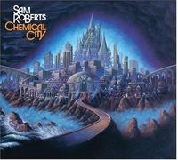 Chemical City by Sam Roberts (2006-05-16)
