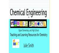 Chemical Engineering for Middle School: Upper Elementary and High School, Teaching and Learning Resources for Chemistry