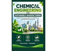 CHEMICAL ENGINEERING FOR SUSTAINABLE MANUFACTURING: Green processing resource efficiency and industrial innovation