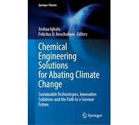 Chemical Engineering Solutions for Abating Climate Change: Sustainable Technologies, Innovative Solutions and the Path to a Greener Future