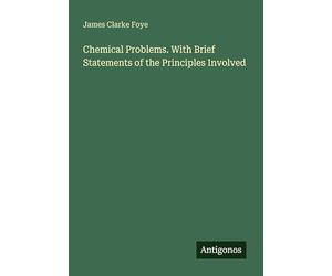 Chemical Problems. With Brief Statements of the Principles Involved
