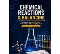 Chemical Reactions Explained Guide to Writing, Balancing, and Understanding Chemical Equations: Guide to Writing, Balancing, and Understanding ... CBSE, and International Chemistry Students