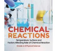 Chemical Reactions Temperature, Surface and Factors Affecting (Copertina rigida)
