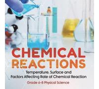 Chemical Reactions Temperature, Surface and Factors Affecting Rate o (Tascabile)