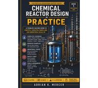 Chemical Reactor Design in Practice: A Problem-Solving Guide to Kinetics, Catalysis, Modelling, and Industrial Scale-Up