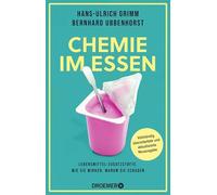 Chemie im Essen: Lebensmittel-Zusatzstoffe. Wie sie wirken, warum sie schaden | Vollständig überarbeitete und aktualisierte Neuausgabe