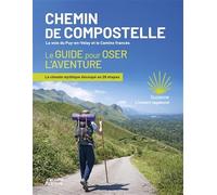 Chemin de Compostelle, la voie du Puy-en-Velay et le Camino francés: Le guide pour oser l'aventure