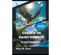 CHEMIN DE SAINT-COMPTE GUIDE COMPLET 2026: Votre compagnon essentiel de l'histoire, de l'hospitalité et de l'esprit du Camino