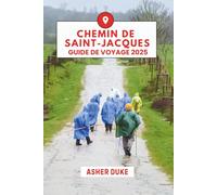 Chemin de Saint-Jacques Guide de voyage 2025: Marchez sur le chemin, trouvez votre chemin
