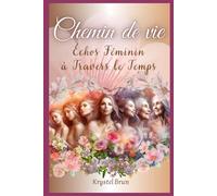 CHEMIN DE VIE - Échos Féminins à Travers le Temps: Livre de poésie réaliste, interactif, illustré en couleurs