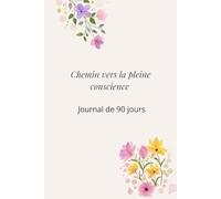 Chemin vers la pleine conscience: Journal de 90 jours