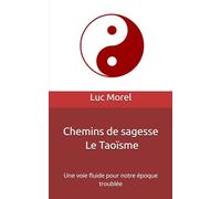Chemins de sagesse - Le Taoïsme: Une voie fluide pour notre époque troublée