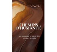 Chemins d'humanité: La Rencontre au coeur des récits bibliques