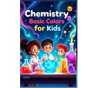 Chemistry Basic Colors for Kids: Light Pigments Dyes Reactions and the Science of Color Explained for Young Learners