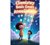 Chemistry Basic Gases and Atmosphere for Kids: Explore Oxygen Nitrogen Noble Gases Atmosphere Layers Air Pressure Weather and Earth Science for Ages 8-12