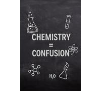Chemistry = Confusion - Sarcastic Student Notebook: 6x9 inch, 120-page lined journal - for students who think chemistry is magic